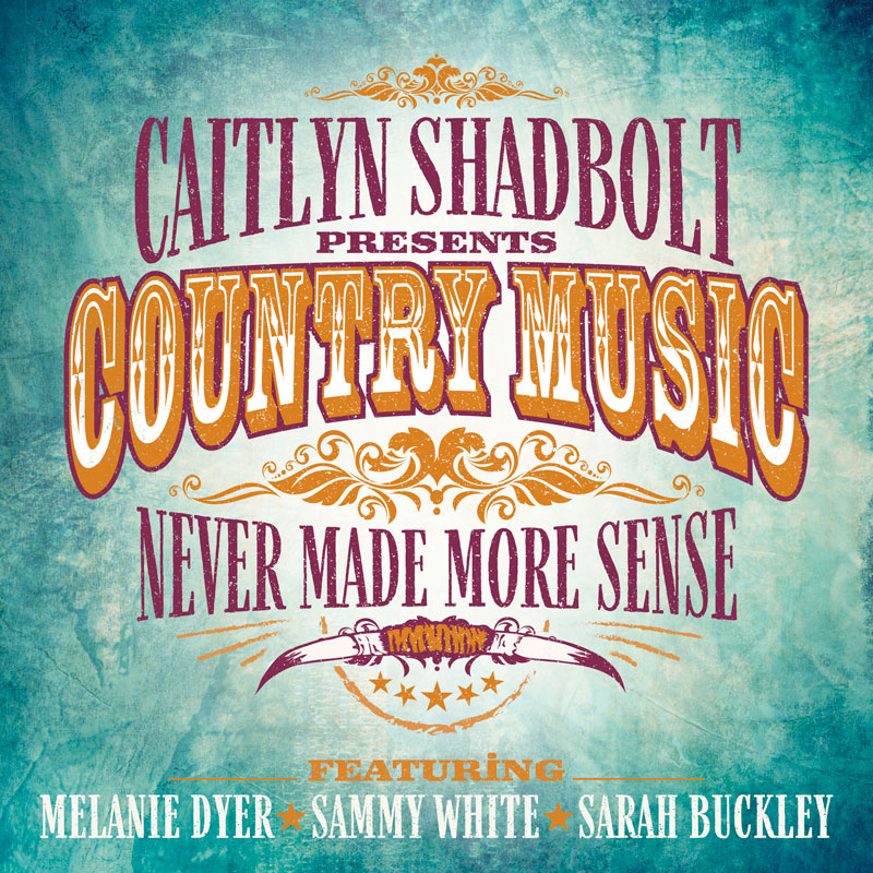 Caitlyn Shadbolt: Country Music Never Made More Sense